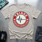 Triage: because not everyone is dying T-Shirt
