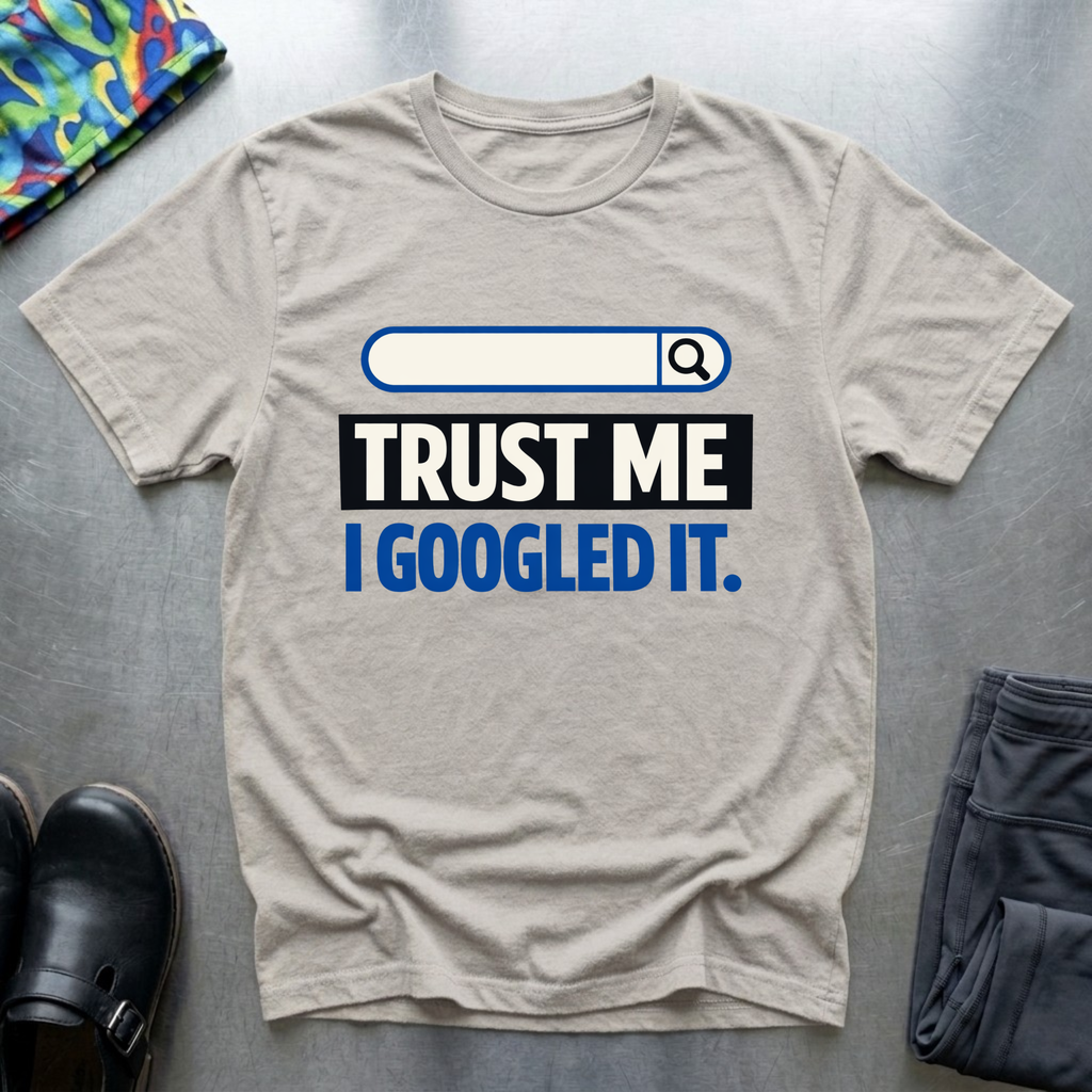 Trust me, I googled it T-Shirt