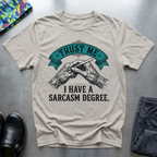 Trust me I have a sarcasm degree T-Shirt