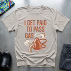 I Get Paid To Pass Gas T-Shirt