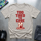 Too Tired To Care 2 T-Shirt