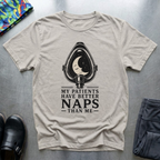 My Patients Have Better Naps Than Me T-Shirt