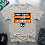 Do not mistake your google search with my medical degree T-Shirt