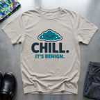 Chill. It’s benign T-Shirt