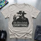 Side Effects Include Everything T-Shirt