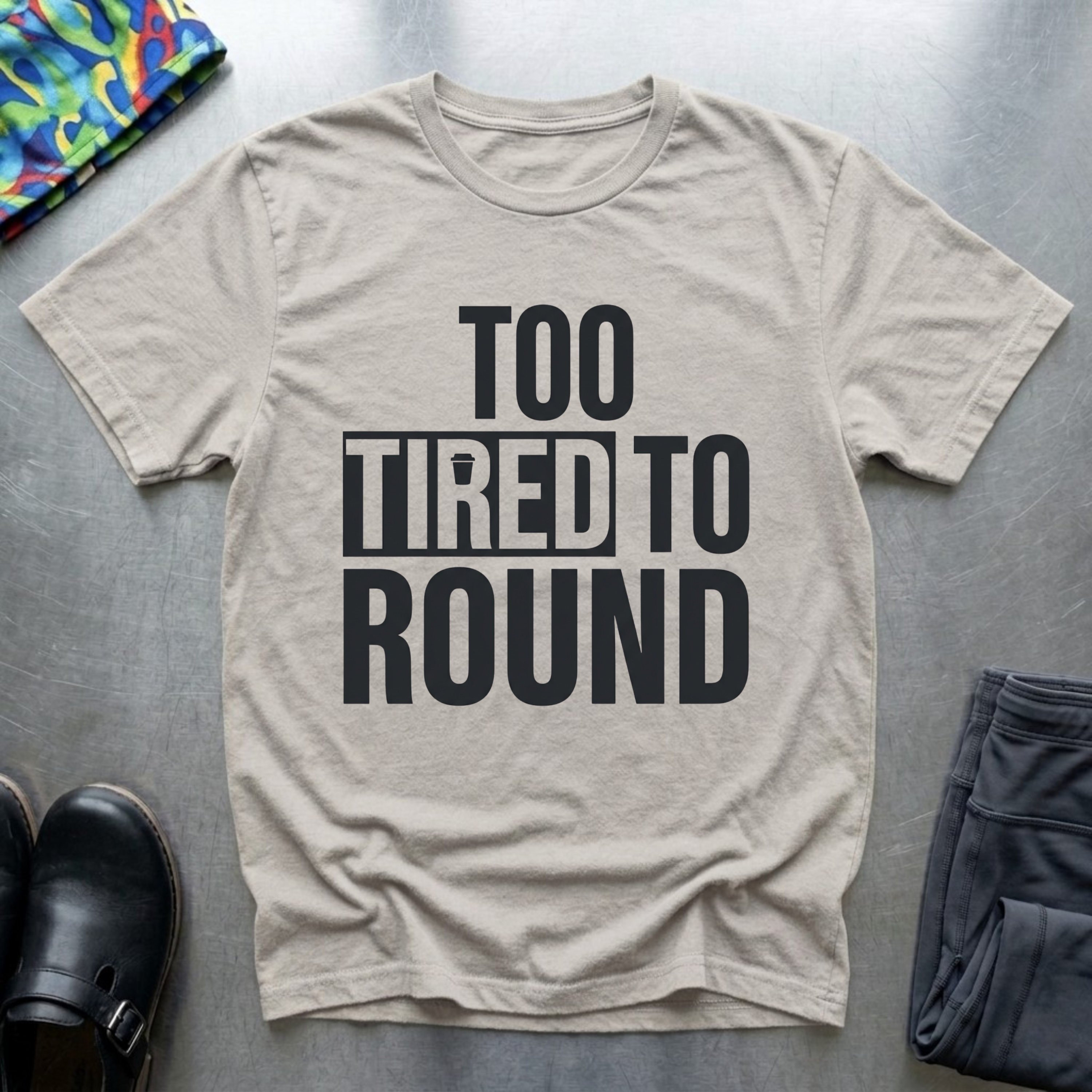 Too Tired To Round T-Shirt