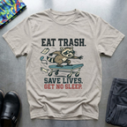 Eat trash, save lives, get no sleep T-Shirt