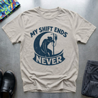 My Shift Ends Never T-Shirt