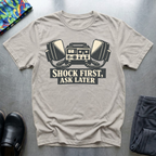 Shock First, Ask Later T-Shirt
