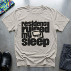 Residency Ruined My Sleep T-Shirt