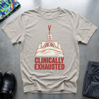 Clinically Exhausted T-Shirt