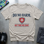 Do no harm, but take no crap T-Shirt