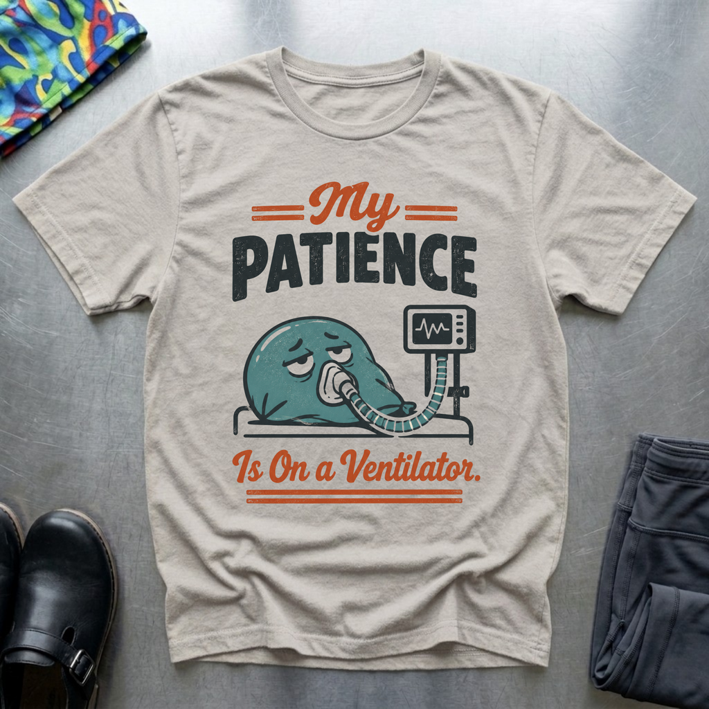 My Patience Is On a Ventilator T-Shirt