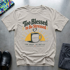Too Blessed To Be Stressed T-Shirt