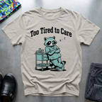 Too Tired To Care 3 T-Shirt