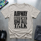Airway Before Small Talk T-Shirt