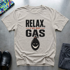 Relax, I’ve Got Gas T-Shirt