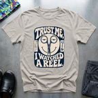 Trust me, I Watched a Reel T-Shirt