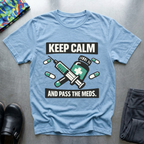 Keep calm and pass the meds T-Shirt