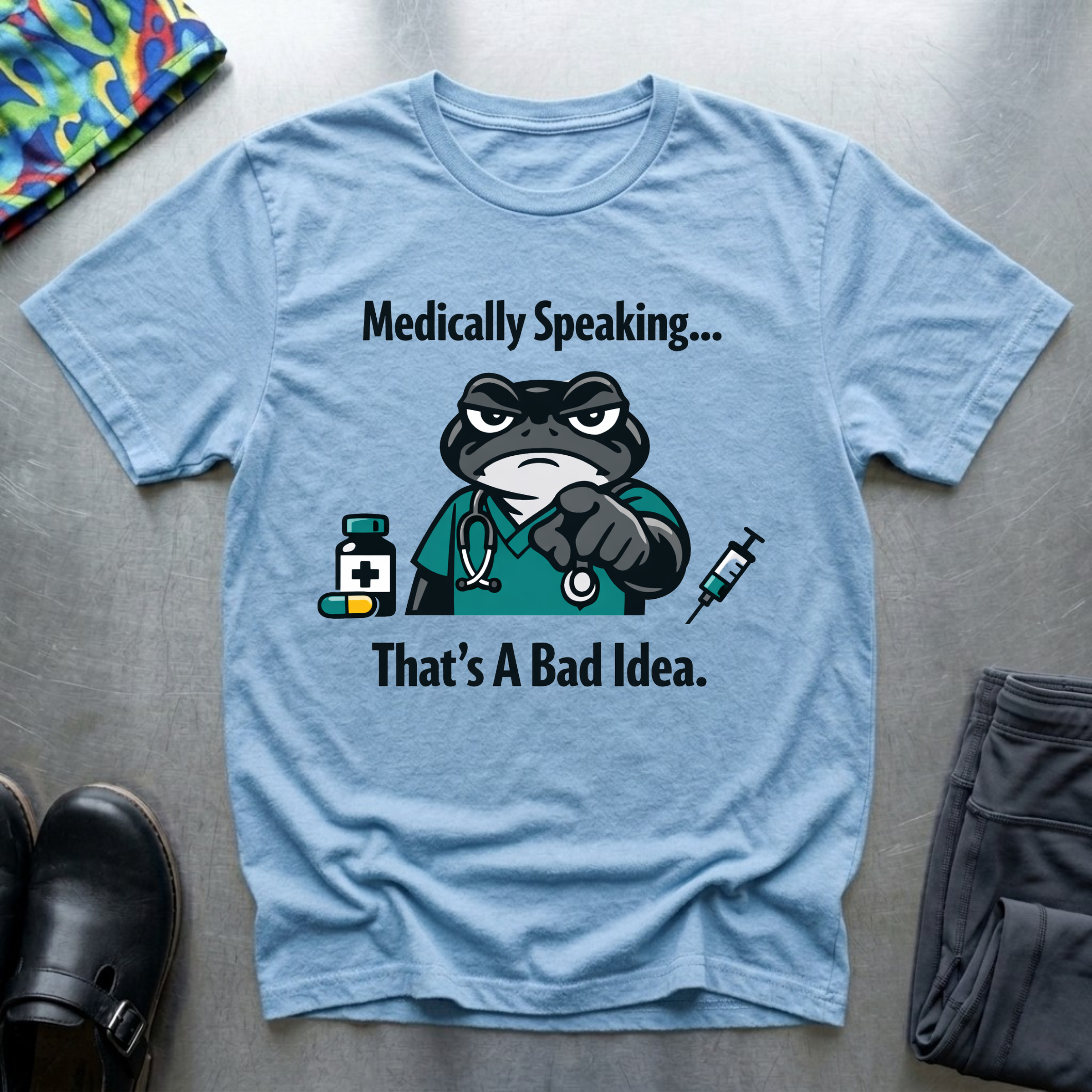 Medically speaking… that’s a bad idea T-Shirt