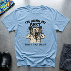 Im doing my best and it’s not great T-Shirt