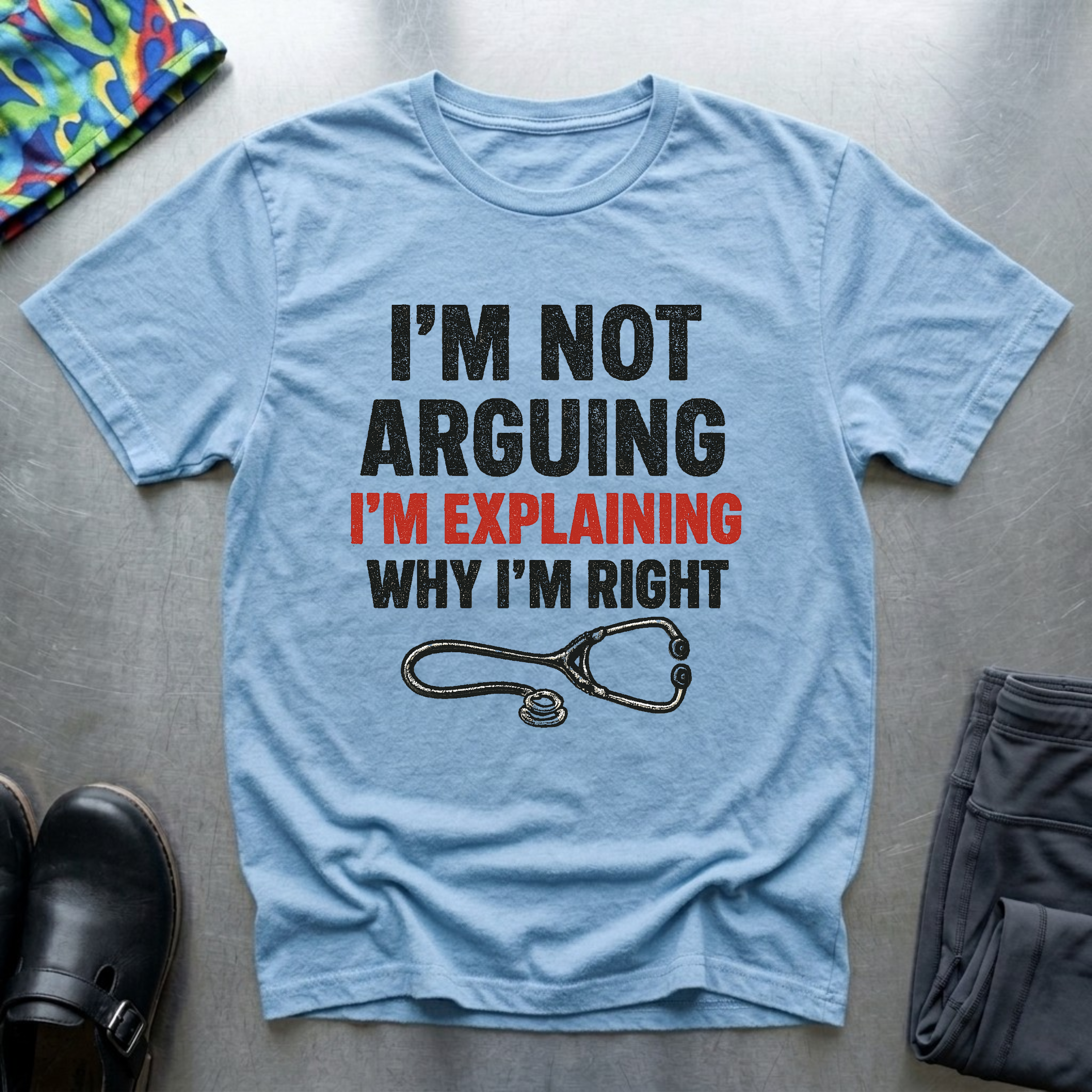 Im not arguing, I’m explaining why I’m right T-Shirt