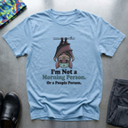 I'm not a morning person or a people person T-Shirt