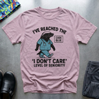 I’ve reached the I don’t care level of seniority T-Shirt
