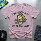 I survived the shift but at what cost T-Shirt