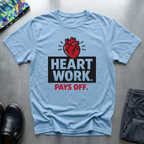 Heart work pays off T-Shirt