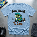 Too tired to care T-Shirt