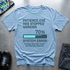 Patience.exe has stopped working T-Shirt