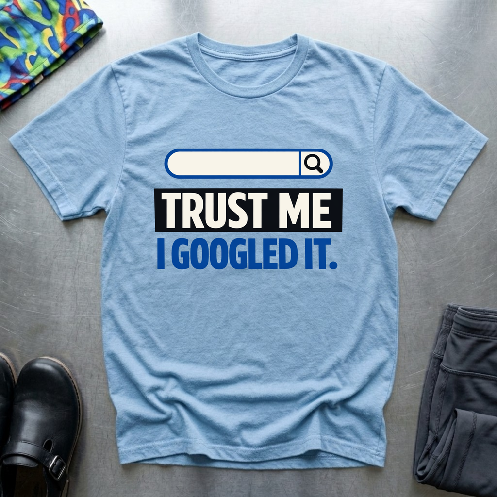 Trust me, I googled it T-Shirt