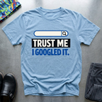 Trust me, I googled it T-Shirt