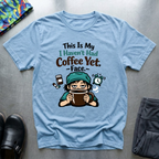This is my I haven’t had coffee yet face T-Shirt