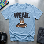 Sleep is for the weak 2 T-Shirt