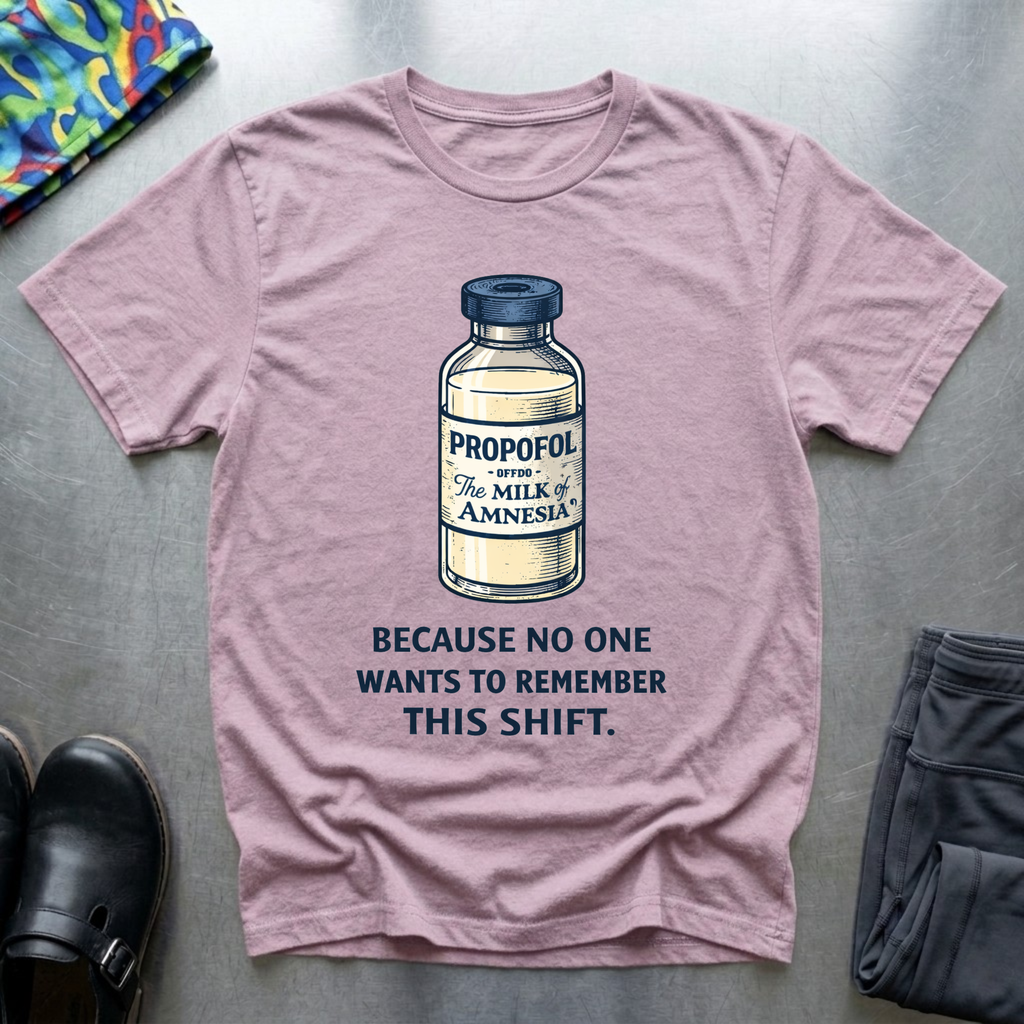 Propofol, because no one wants to remember this shift T-Shirt
