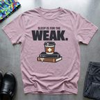Sleep is for the weak 2 T-Shirt