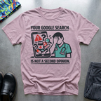 Your Google search is not a second opinion T-Shirt