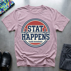 Stat happens, handle immediately T-Shirt