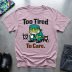 Too tired to care T-Shirt