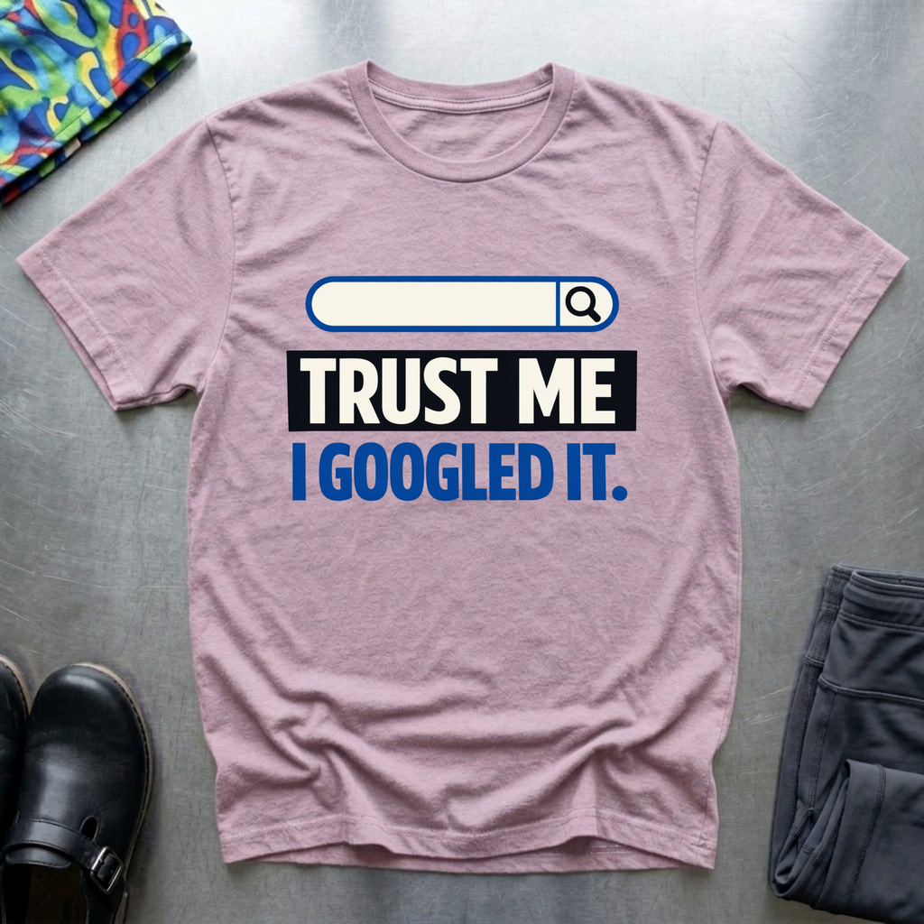 Trust me, I googled it T-Shirt