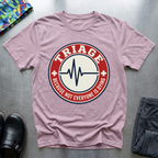Triage: because not everyone is dying T-Shirt