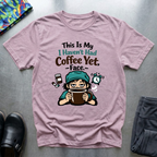 This is my I haven’t had coffee yet face T-Shirt