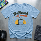 Too Blessed To Be Stressed T-Shirt