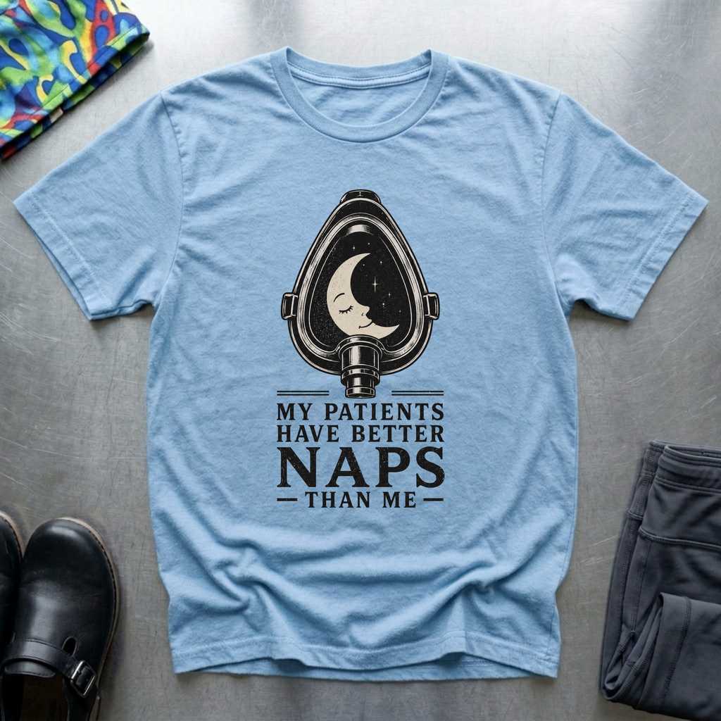 My Patients Have Better Naps Than Me T-Shirt