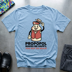 Propofol Makes Me Happy, You Not So Much T-Shirt