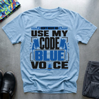 Don’t Make Me Use My Code Blue Voice T-Shirt