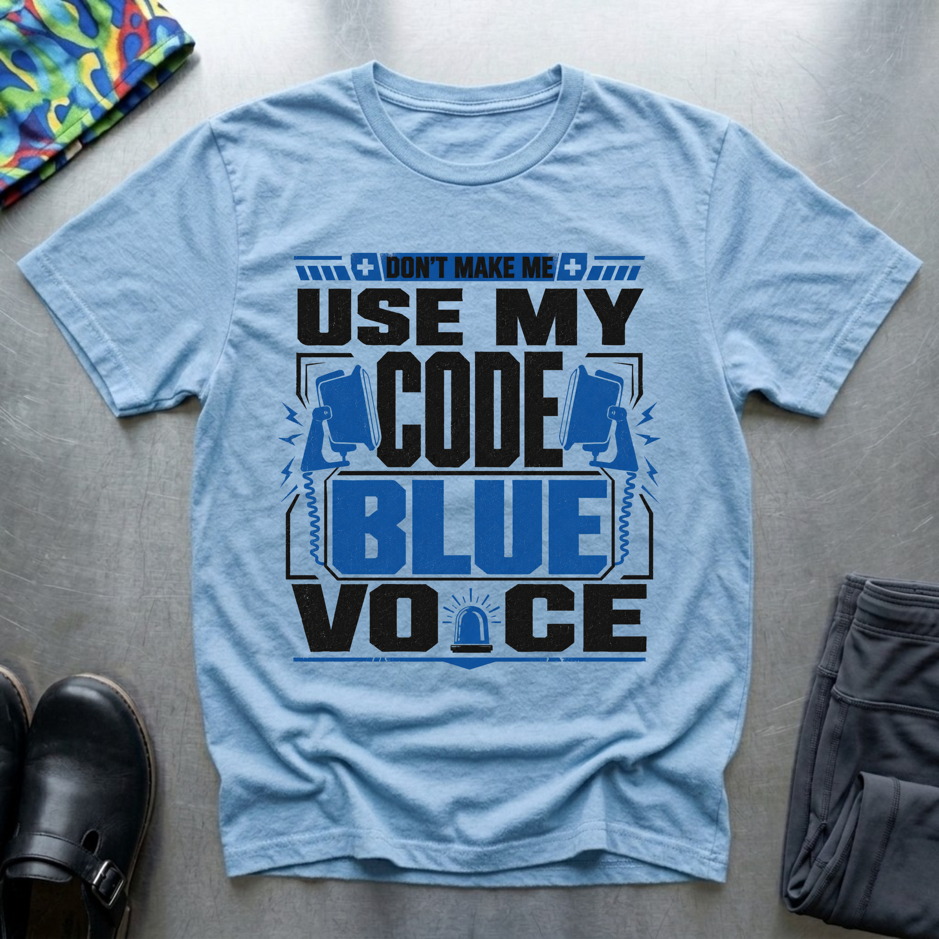 Don’t Make Me Use My Code Blue Voice T-Shirt