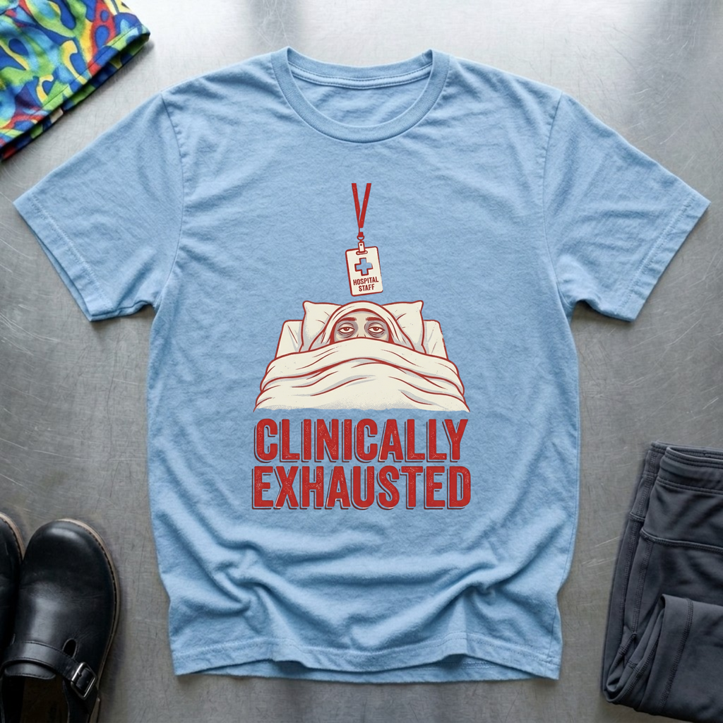 Clinically Exhausted T-Shirt